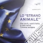 Lo «strano animale». Che cos'è, com'è fatta, a cosa serve l'Unione europea