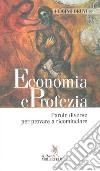 Economia e profezia. Parole diverse per provare a ricominciare libro