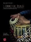 Il libro del Tabla. Storia, materiali, linguaggio, composizioni e tecnica dello strumento a percussione tra i più affascinanti al mondo libro