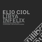 Libya infelix. Antiche rovine su cui costruire una nuova storia. Ediz. illustrata libro