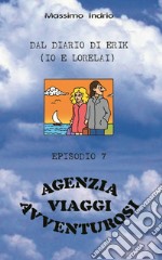 Dal diario di Erik (io e Lorelai). Agenzia Viaggi avventura. Vol. 7 libro