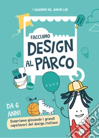 Facciamo design al parco. Ediz. illustrata libro