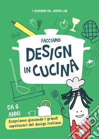 Facciamo design in cucina. Ediz. illustrata libro