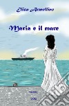 Maria e il mare libro di Armellino Elisa