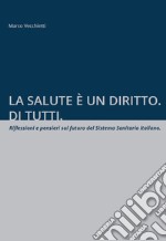 La salute è un diritto. Di tutti. Riflessioni e pensieri sul futuro del Sistema Sanitario italiano