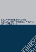 IX rapporto RBM-Censis sulla sanità pubblica, privata e intermediata libro