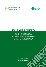 IX rapporto sulla sanità pubblica, privata e intermediata. Annualità 2019-2020 libro