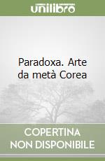Paradoxa. Arte da metà Corea