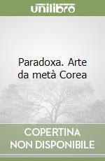 Paradoxa. Arte da metà Corea libro