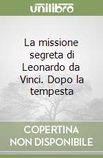 La missione segreta di Leonardo da Vinci. Dopo la tempesta libro