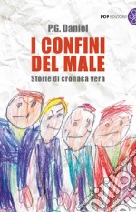 I confini del male. Storie di cronaca vera libro