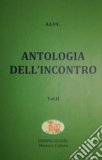 Antologia dell'incontro. Vol. 2