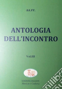 Antologia dell'incontro. Vol. 3