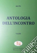 Antologia dell'incontro. Vol. 3 libro