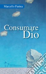 Consumare Dio