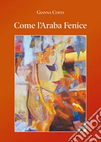 Come l'araba fenice