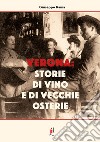 Verona: storie di vino e di vecchie osterie libro