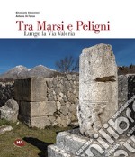 Tra Marsi e Peligni. Lungo la Via Valeria libro