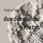 Due dimensioni e mezzo. Fabio Tasso. Catalogo della mostra (Castel Gandolfo, 14 aprile-18 maggio 2019). Ediz. illustrata