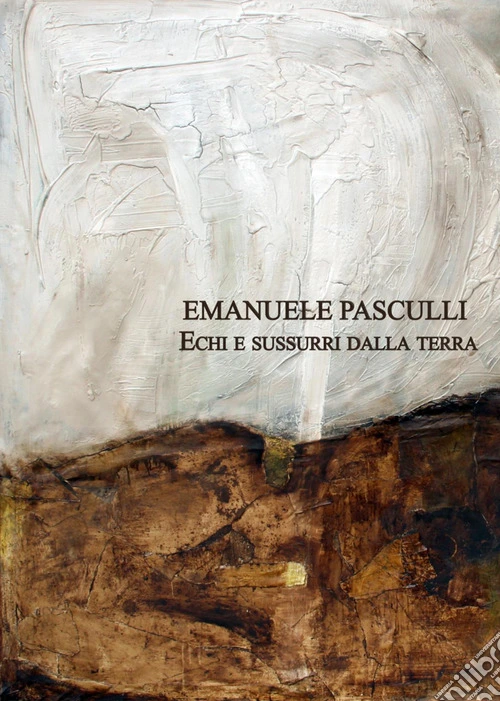 Emanuele Pasculli. Echi e sussurri dalla terra
