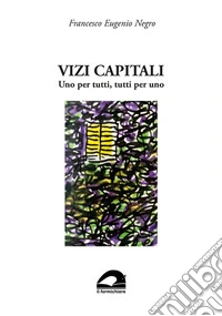 Vizi capitali. Uno per tutti, tutti per uno libro