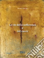 Le vie della sofferenza e del cuore. Nuova ediz.