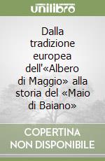 Dalla tradizione europea dell'«Albero di Maggio» alla storia del «Maio di Baiano» libro