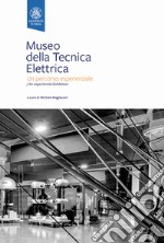 Museo della Tecnica Elettrica. Un percorso esperienziale. Ediz. italiana e inglese