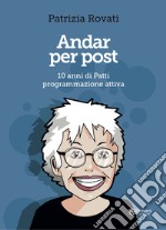 Andar per post. 10 anni di Patti programmazione attiva libro