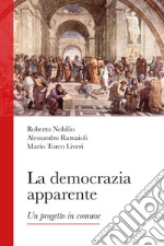 La democrazia apparente. Un progetto in comune libro