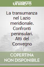 La transumanza nel Lazio meridionale. Confronti peninsulari. Atti del Convegno