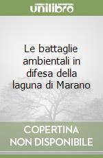 Le battaglie ambientali in difesa della laguna di Marano libro
