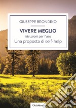 Vivere meglio. Istruzioni per l'uso libro