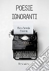 Poesie ignoranti libro