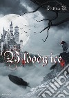 Bloody ice. Ediz. italiana libro