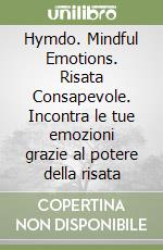 Hymdo. Mindful Emotions. Risata Consapevole. Incontra le tue emozioni grazie al potere della risata