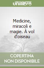 Medicine, miracoli e magie. À vol d'oiseau libro