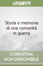 Storia e memoria di una comunità in guerra libro