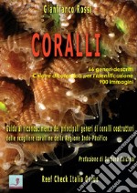 Coralli. Guida al riconoscimento dei principali generi di coralli costruttori delle scogliere coralline della Regione Indo-Pacifico libro