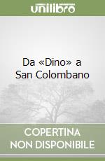 Da «Dino» a San Colombano libro