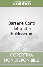 Barsene Conti detta «La Baldissera» libro