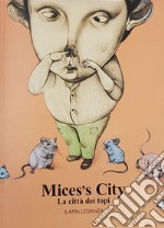 Mices's City. La città dei topi. Ediz. illustrata libro