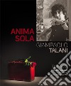 Giampaolo Talani. Anima sola. Ediz. illustrata libro di Farina L. (cur.)