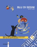 Blu di segni. Mao il gatto incontra Kandinsky-Blue lines. Mao the cat meets Kandinsky. Ediz. a colori libro