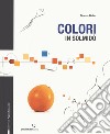 Colori in solmidò. Ediz. a colori libro