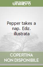 Pepper takes a nap. Ediz. illustrata