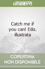 Catch me if you can! Ediz. illustrata