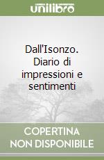 Dall'Isonzo. Diario di impressioni e sentimenti libro