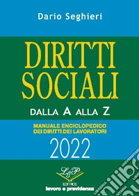 Diritti sociali dalla A alla Z 2022. Manuale enciclopedico dei diritti dei lavoratori libro