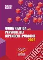 Guida pratica alla pensione dei dipendenti pubblici 2022 libro